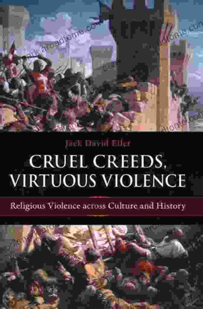 Book Cover Of Cruel Creeds, Virtuous Violence Cruel Creeds Virtuous Violence: Religious Violence Across Culture And History