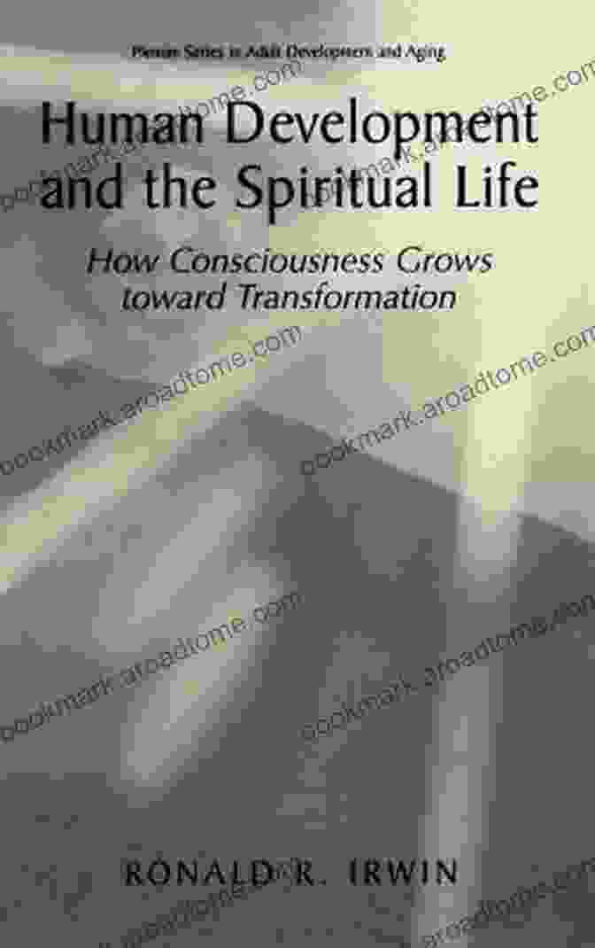 Book Cover Of 'How Consciousness Grows Toward Transformation' Human Development And The Spiritual Life: How Consciousness Grows Toward Transformation (The Springer In Adult Development And Aging)