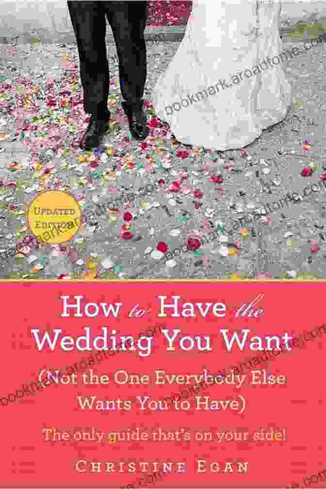 Book Cover Of How To Have The Wedding You Want, Updated How To Have The Wedding You Want (Updated): (Not The One Everybody Else Wants You To Have)