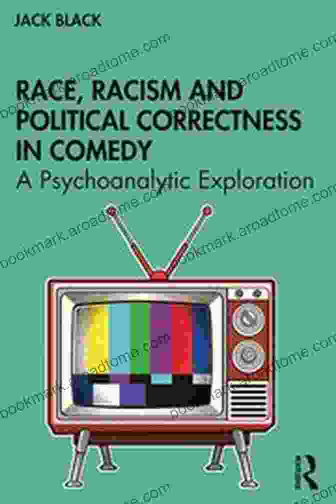 Book Cover Of Race, Racism And Political Correctness In Comedy, Featuring A Collage Of Comedians Of Different Races And Ethnicities Race Racism And Political Correctness In Comedy: A Psychoanalytic Exploration