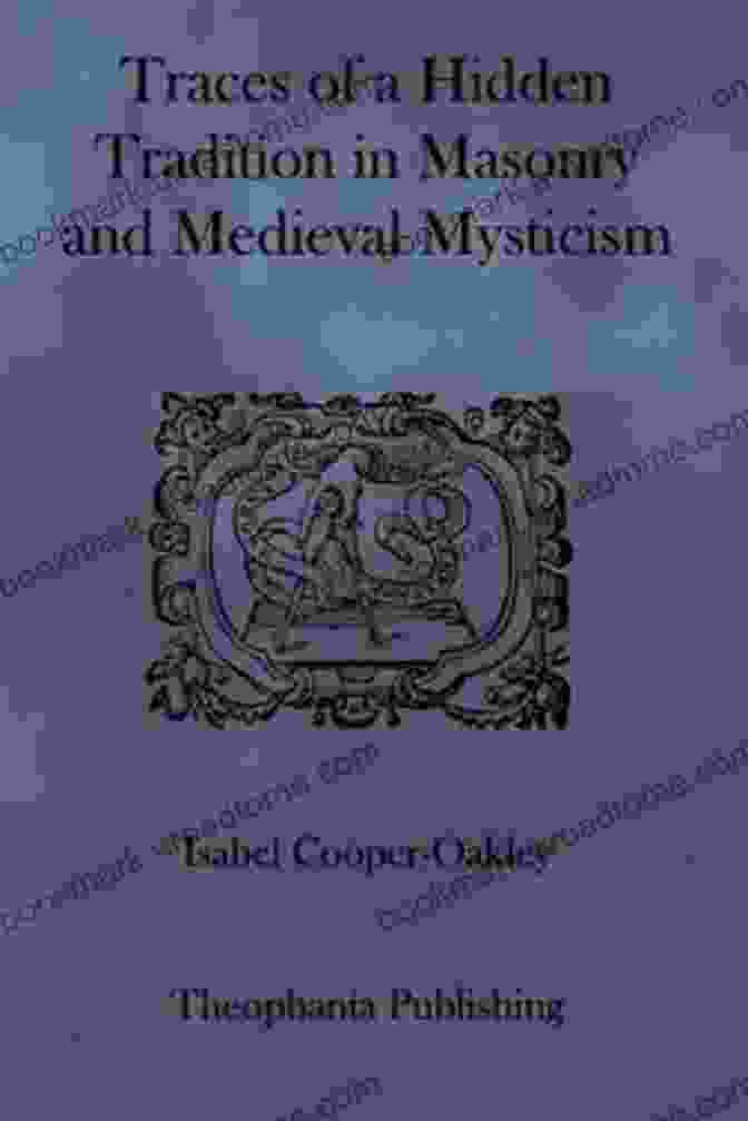 Comparative Symbolism Traces Of A Hidden Tradition In Masonry And Medieval Mysticism