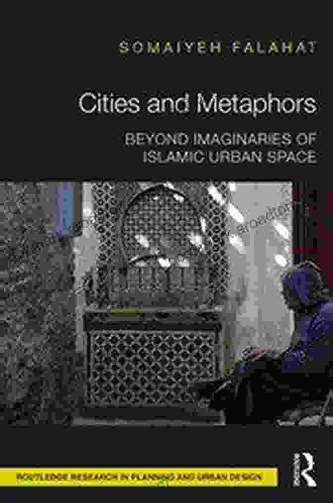 Cover Of Beyond Imaginaries Of Islamic Urban Space Cities And Metaphors: Beyond Imaginaries Of Islamic Urban Space (Routledge Research In Planning And Urban Design)