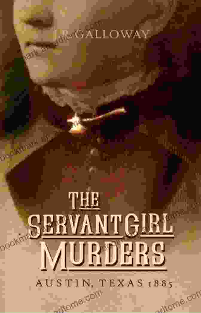 Cover Of 'The Servant Girl Murders Austin Texas 1885' The Servant Girl Murders: Austin Texas 1885