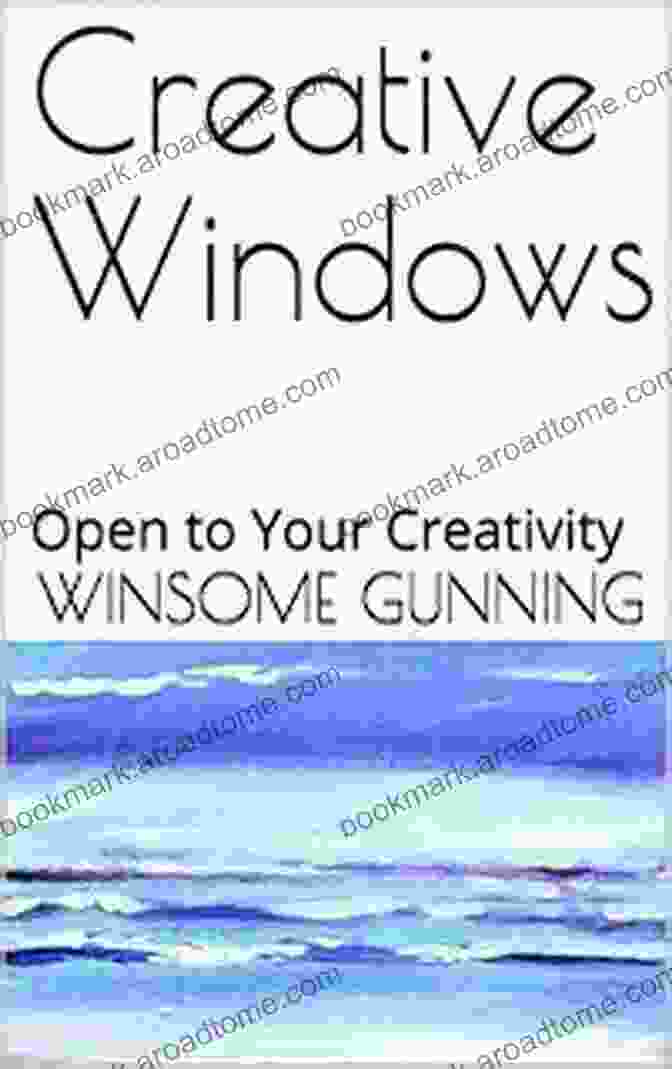 Creative Windows Open To Your Creativity Book Cover Creative Windows: Open To Your Creativity