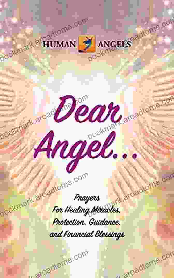 Dear Angel: Prayers For Healing, Miracles, Protection, Guidance, And Financial Intervention Dear Angel Prayers For Healing Miracles Protection Guidance And Financial Blessings