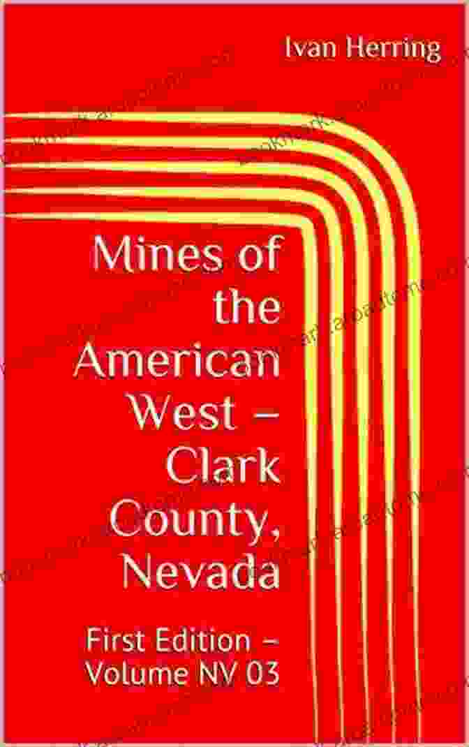 First Edition Volume Nv 03 Mines Of Nevada Book Cover Mines Of The American West Clark County Nevada: First Edition Volume NV 03 (Mines Of Nevada 3)