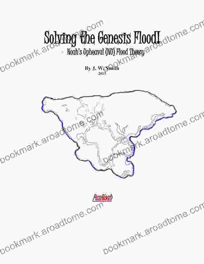 Flood Archaeology Solving The Genesis Flood : Noah S Upheaval (NU) Flood Theory