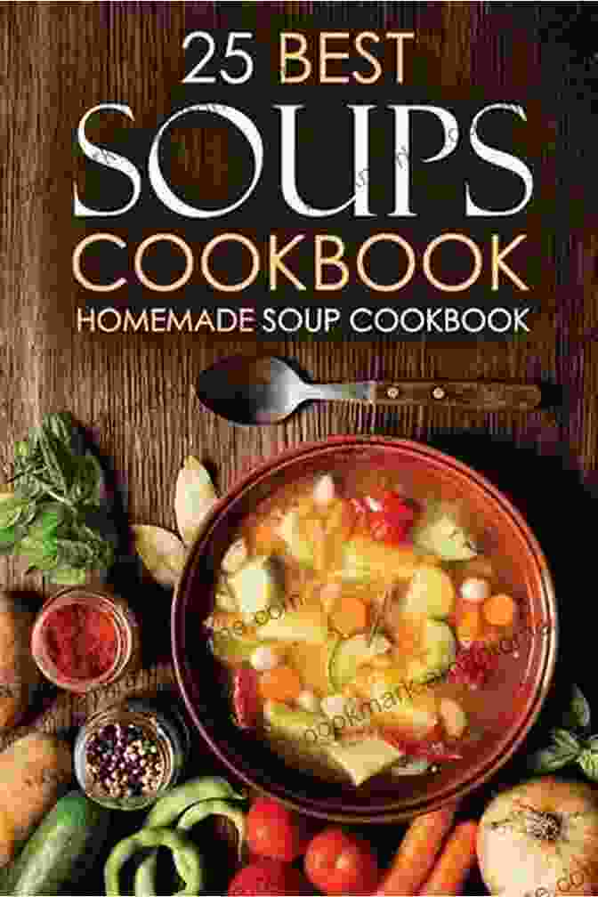 Home Cooking Made Easy With Soup Cookbook Cover Image, Featuring A Steaming Bowl Of Soup And Various Ingredients. 222 Irresistible Soup Recipes: Home Cooking Made Easy With Soup Cookbook