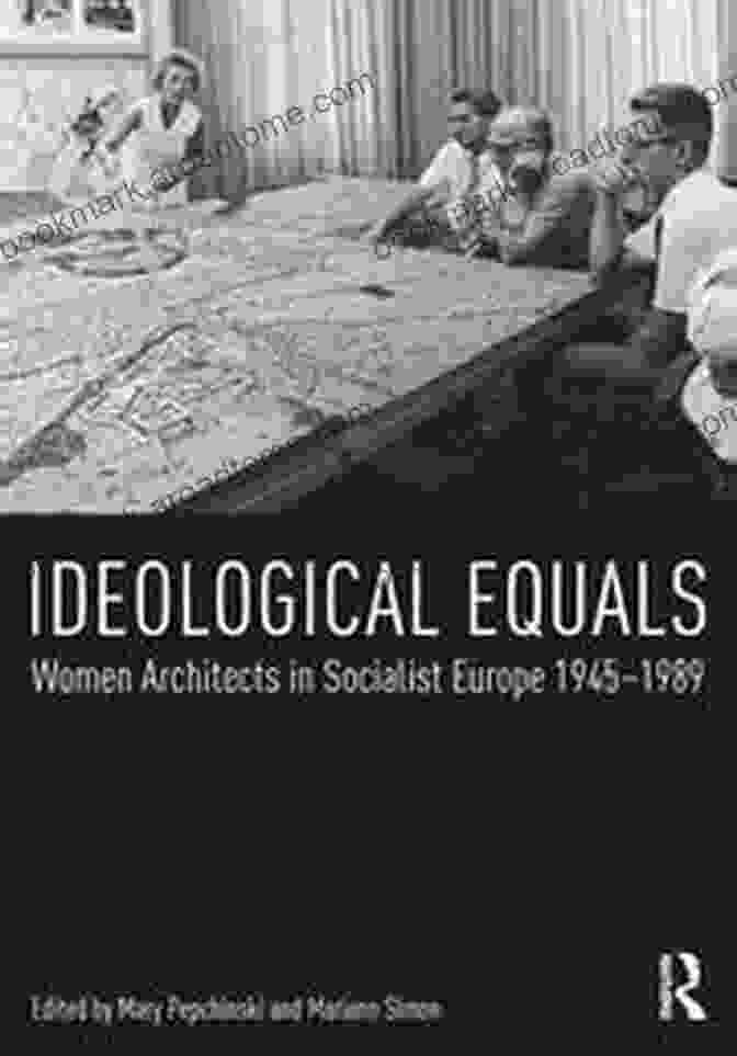 Ideological Equals Women Architects In Socialist Europe 1945 1989 Book Cover Ideological Equals: Women Architects In Socialist Europe 1945 1989