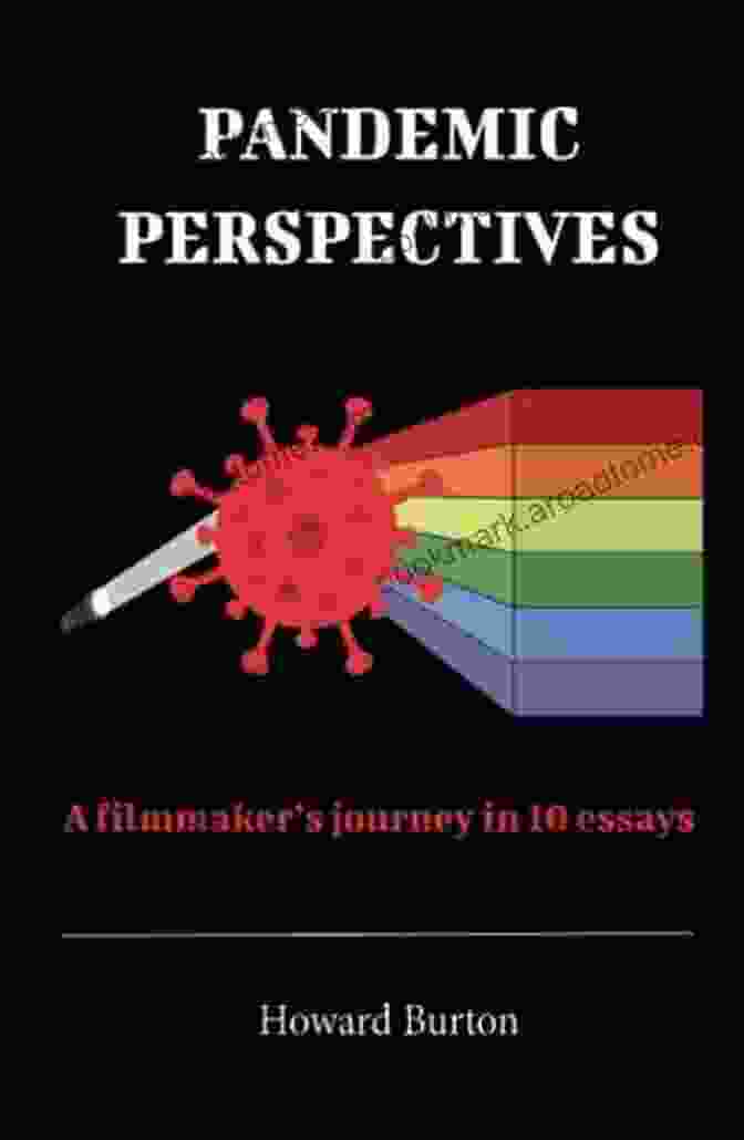 Pandemic Perspectives: Filmmaker Journey In 10 Essays Pandemic Perspectives: A Filmmaker S Journey In 10 Essays