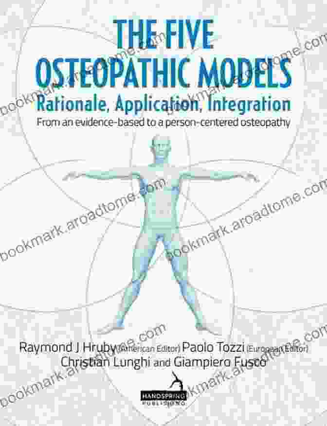 Rationale Application Integration From An Evidence Based To Person Centered The Five Osteopathic Models: Rationale Application Integration From An Evidence Based To A Person Centered Osteopathy