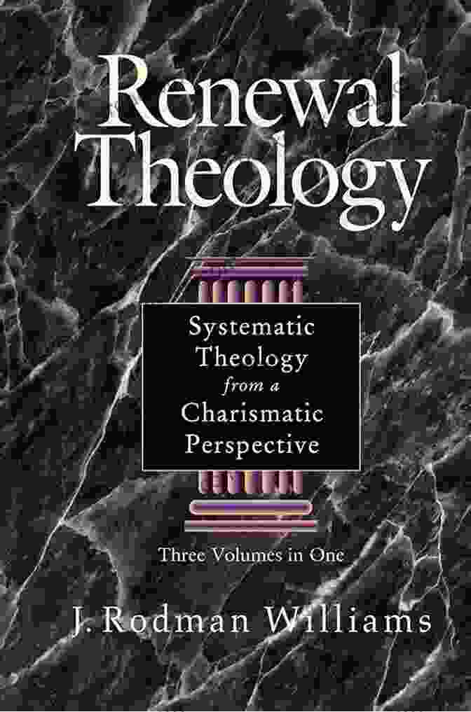 Renewal Theology: Systematic Theology From Charismatic Perspective Renewal Theology: Systematic Theology From A Charismatic Perspective