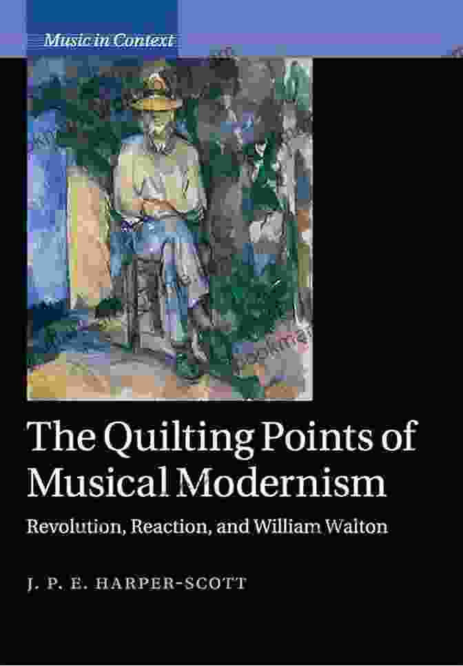 Revolution, Reaction, And William Walton Music In Context Book Cover The Quilting Points Of Musical Modernism: Revolution Reaction And William Walton (Music In Context)