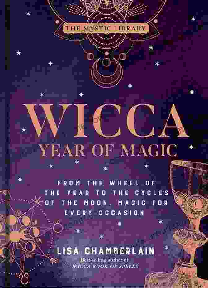 Rituals And Spells Wicca Year Of Magic: From The Wheel Of The Year To The Cycles Of The Moon Magic For Every Occasion (The Mystic Library 8)