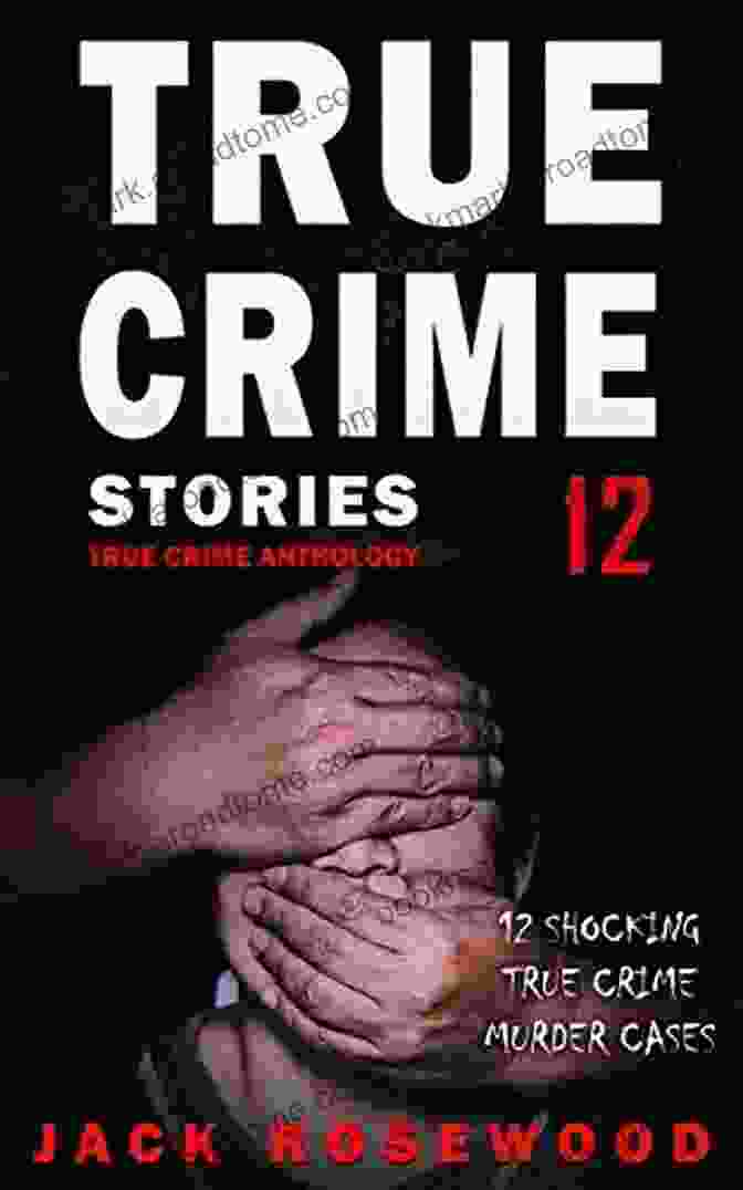 Shocking True Crime Cases True Crime Anthology A Collection Of The Most Gripping And Disturbing True Crime Cases. True Crime Stories: A Prequel: 4 Shocking True Crime Cases (True Crime Anthology)