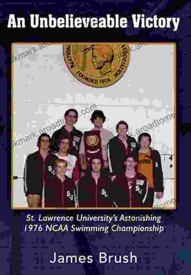 St. Lawrence University's 1976 NCAA Swimming Championship Team An Unbelievable Victory: St Lawrence University S Astonishing 1976 NCAA Swimming Championship