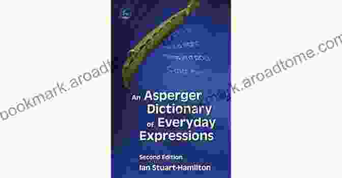 The Asperger Dictionary Of Everyday Expressions Second Edition Book Cover An Asperger Dictionary Of Everyday Expressions: Second Edition