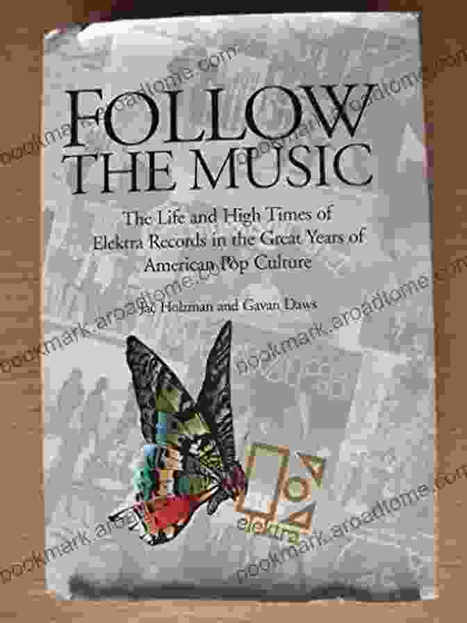 The Life And High Times Of Elektra Records In The Great Years Of American Pop Book Cover Follow The Music: The Life And High Times Of Elektra Records In The Great Years Of American Pop Culture