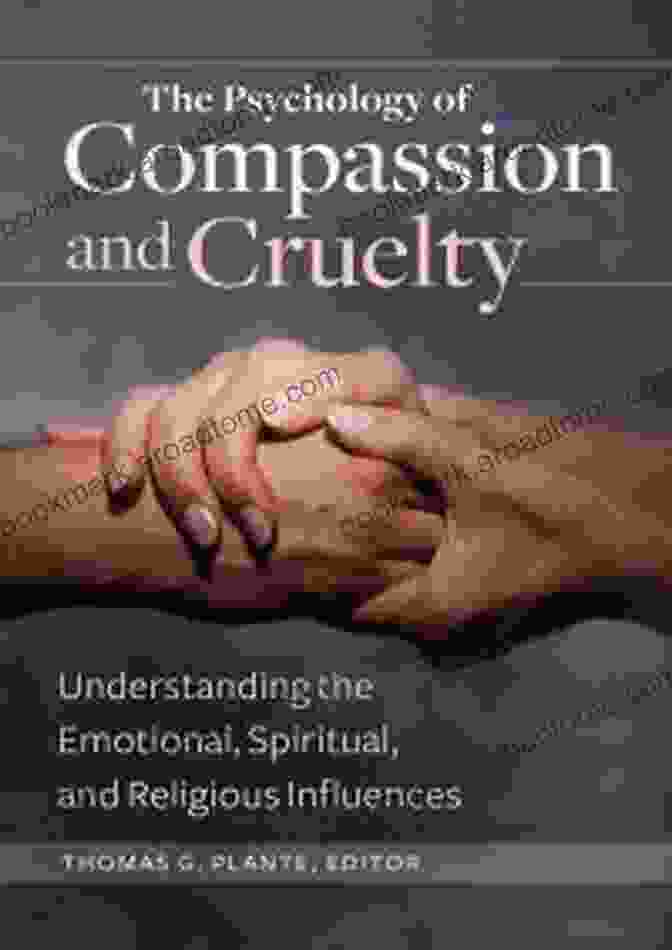 The Psychology Of Compassion And Cruelty Book Cover The Psychology Of Compassion And Cruelty: Understanding The Emotional Spiritual And Religious Influences