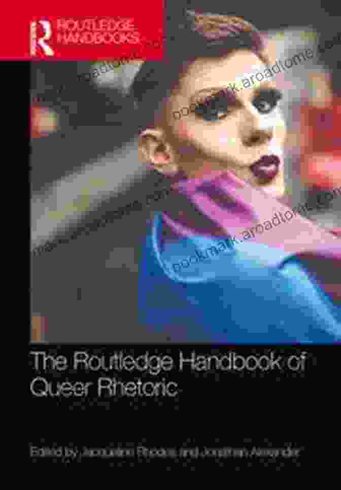 The Routledge Handbook Of Queer Rhetoric Book Cover Features A Vibrant And Abstract Design, Symbolizing The Fluidity And Diversity Of Queer Identities And Communication. The Routledge Handbook Of Queer Rhetoric (Routledge Handbooks In Communication Studies)