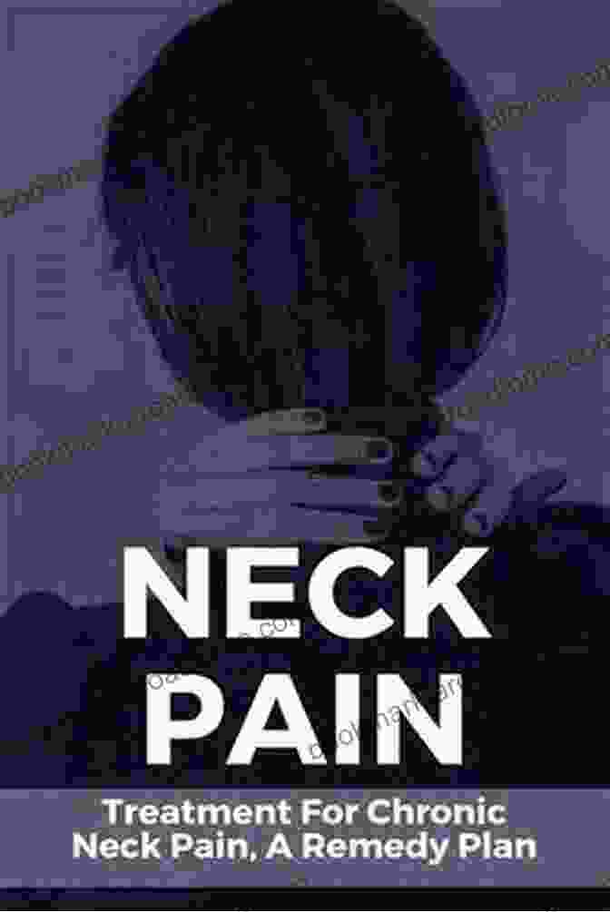 Treatment For Chronic Neck Pain Remedy Plan By Dr. Emily Carter Neck Pain: Treatment For Chronic Neck Pain A Remedy Plan