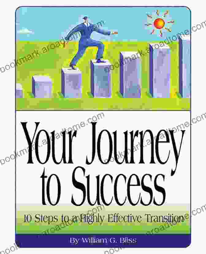 Your Journey To Success: A Transformative Guide To Personal And Professional Fulfillment Your Journey To Success: How To Accept The Answers You Discover Along The Way