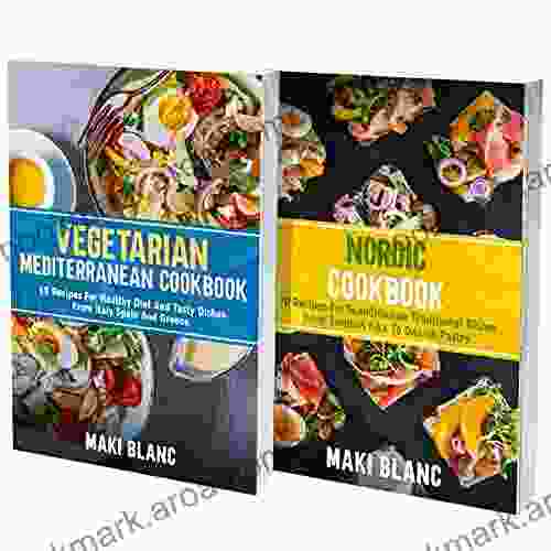 Vegetarian Mediterranean And Nordic Cookbook: 2 In 1: 120 Recipes For Tasty And Veggie Dishes From Europe And Scandinavian Region