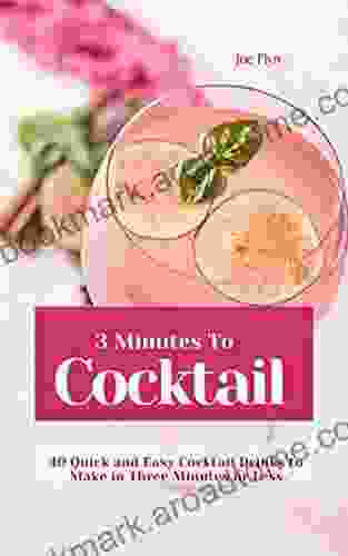 3 Minutes To Cocktail: 40 Quick And Easy Cocktail Drinks To Make In 3 Minutes Or Less