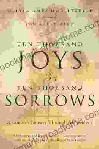 Ten Thousand Joys Ten Thousand Sorrows: A Couple S Journey Through Alzheimer S