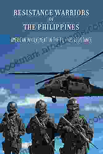 Resistance Warriors Of The Philippines: American Involvement In The Filipino Resistance: Waves Of Western Imperialism In Philippine Islands During The Early Half Of The Twentieth Century