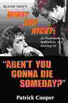 Aren T You Gonna Die Someday? Elaine May S Mikey And Nicky: An Examination Reflection And Making Of