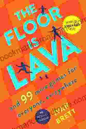 The Floor Is Lava: And 99 More Games For Everyone Everywhere