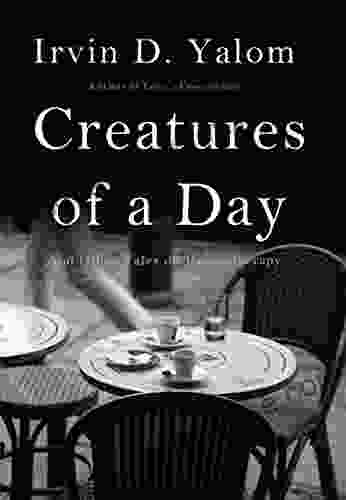 Creatures Of A Day: And Other Tales Of Psychotherapy