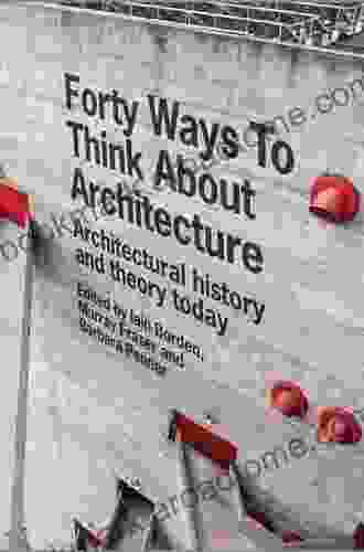 Forty Ways To Think About Architecture: Architectural History And Theory Today