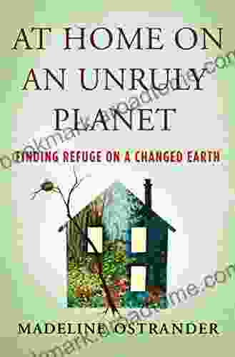 At Home On An Unruly Planet: Finding Refuge On A Changed Earth