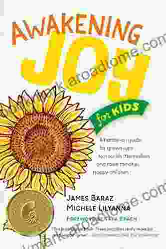 Awakening Joy For Kids: A Hands On Guide For Grown Ups To Nourish Themselves And Raise Mindful Happy Children