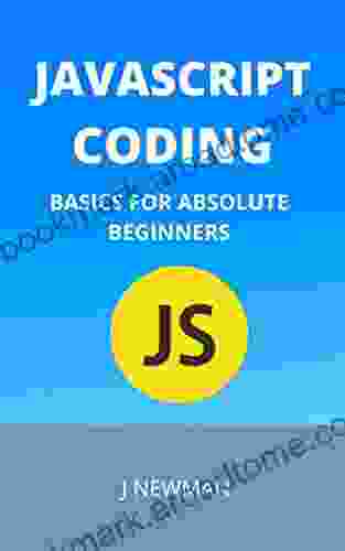 JAVASCRIPT CODING: BASICS FOR ABSOLUTE BEGINNERS: STEP BY STEP GUIDE TO LEARN CODING QUICKLY