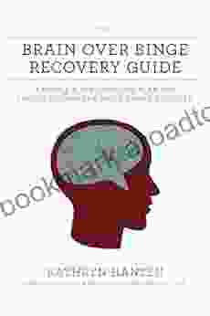 The Brain Over Binge Recovery Guide: A Simple And Personalized Plan For Ending Bulimia And Binge Eating Disorder