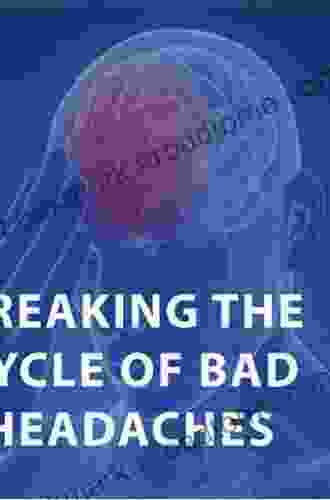 Breaking The Headache Cycle: A Proven Program For Treating And Preventing Recurring Headaches