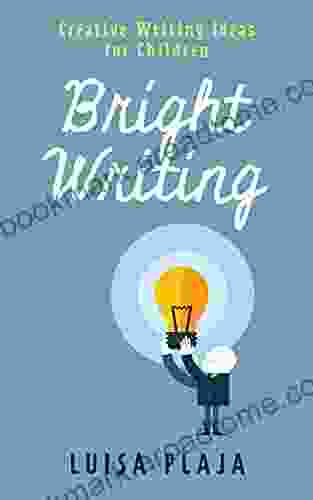 Bright Writing: Creative Writing Ideas For Children