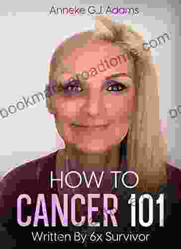 How to Cancer 101: By 6x Survivor