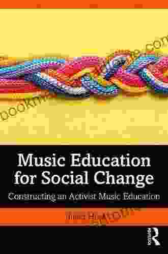 Music Education For Social Change: Constructing An Activist Music Education