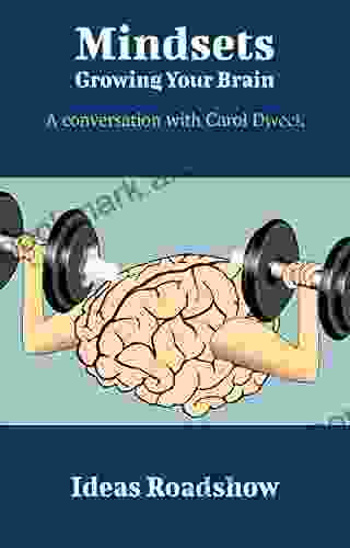 Mindsets: Growing Your Brain: A Conversation With Carol Dweck (Ideas Roadshow Conversations)