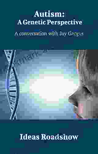 Autism: A Genetic Perspective: A Conversation With Jay Gargus (Ideas Roadshow Conversations)