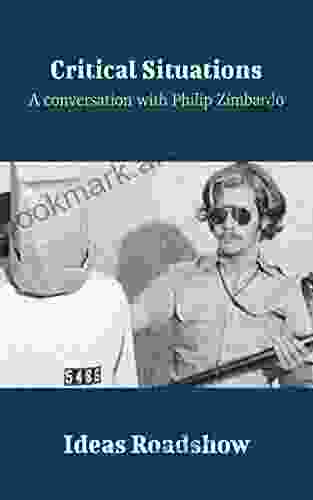 Critical Situations : A Conversation With Philip Zimbardo (Ideas Roadshow Conversations)