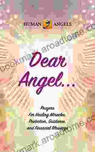 Dear Angel Prayers For Healing Miracles Protection Guidance And Financial Blessings