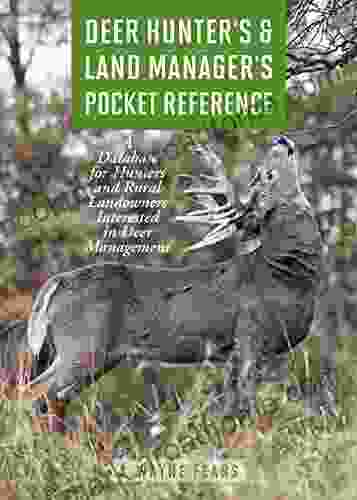 Deer Hunter S Land Manager S Pocket Reference: A Database For Hunters And Rural Landowners Interested In Deer Management