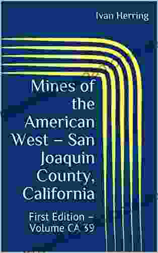 Mines Of The American West San Joaquin County California: First Edition Volume CA 39 (Mines Of California)