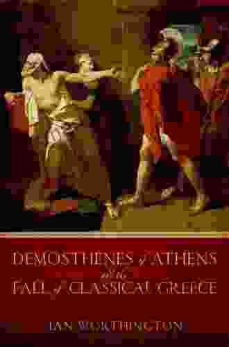 Demosthenes Of Athens And The Fall Of Classical Greece