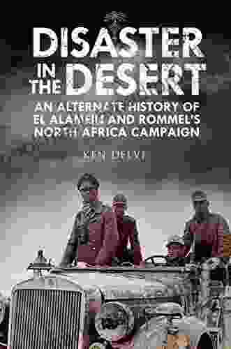 Disaster In The Desert: An Alternate History Of El Alamein And Rommel S North Africa Campaign